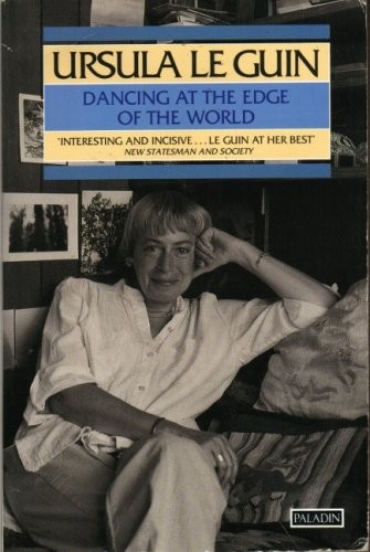 Ursula K. Le Guin: Dancing at the edge of the world (1992, Paladin)