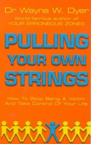 Wayne W. Dyer: Pulling Your Own Strings (Paperback, 1990, Arrow Books Ltd)