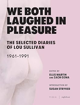 Susan Stryker, Lou Sullivan, Ellis Martin, Zach Ozma: We Both Laughed In Pleasure (2019, Nightboat Books)