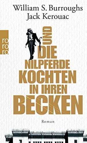 Jack Kerouac, William S. Burroughs: Und die Nilpferde kochten in ihren Becken (Paperback, Rowohlt Taschenbuch)