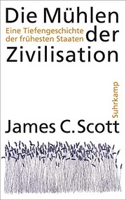 James C. Scott: Die Mühlen der Zivilisation (Hardcover, 2019, Suhrkamp Verlag AG)