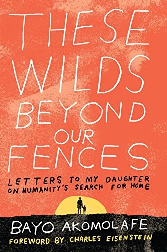 Bayo Akomolafe: These wilds beyond our fences (2017, North Atlantic Books)