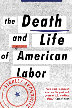 Stanley Aronowitz: The death and life of American labor (2014)