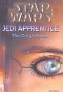 Jude Watson: Star Wars Jedi Apprentice: The Only Witness (Star Wars: Jedi Apprentice) (Hardcover, 2001, Rebound by Sagebrush)