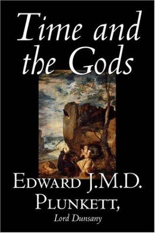 Lord Dunsany, Edward, J.M.D. Plunkett: Time and the Gods (Hardcover, 2006, Aegypan)