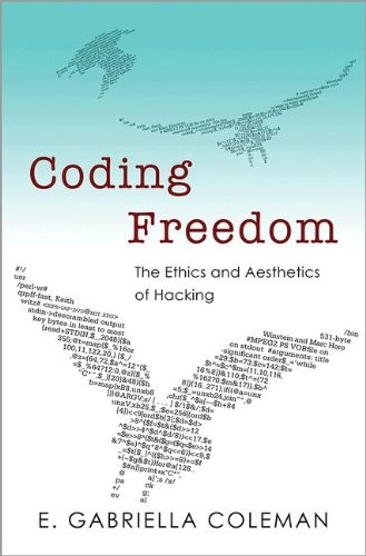 E. Gabriella Coleman: Coding Freedom: The Ethics and Aesthetics of Hacking (2012, Princeton University Press)