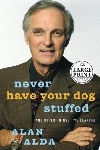 Alan Alda: Never Have Your Dog Stuffed (Hardcover, 2005, Random House Large Print)