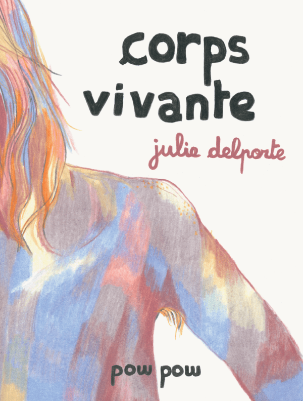 Julie Delporte: Corps vivante (Paperback, français language, Pow pow)