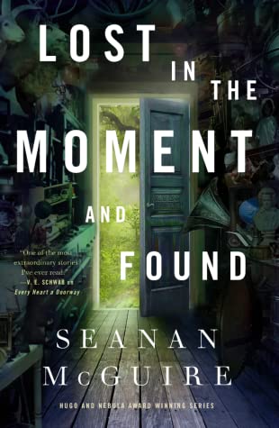 Seanan McGuire: Lost in the Moment and Found (2023, Doherty Associates, LLC, Tom)
