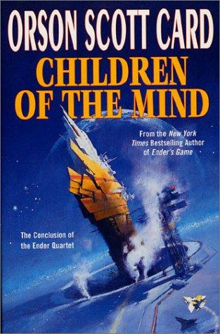 Orson Scott Card: Children of the Mind (Ender, Book 4) (Ender Quartet) (2002, Tor Books)