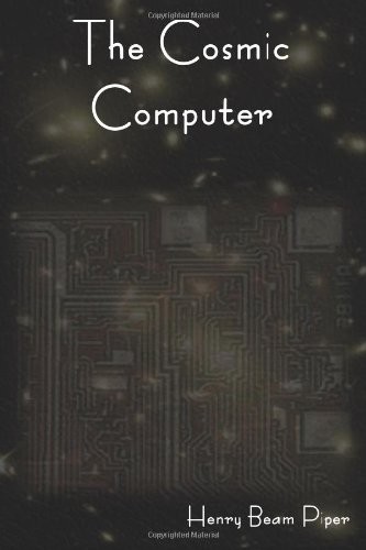 H. Beam Piper: The Cosmic Computer (Paperback, 2012, IndoEuropeanPublishing.com)