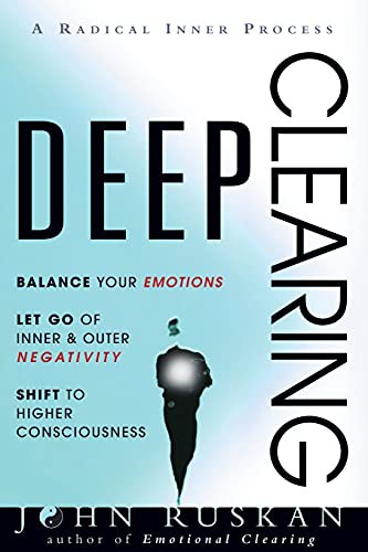 John Ruskan: DEEP CLEARING : Balance Your Emotions, Let Go Of Inner & Outer Negativity, Shift To Higher Consciousness (Paperback, 2021, R. Wyler & Co.)