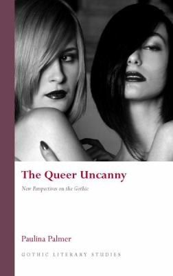 Paulina Palmer: The Queer Uncanny New Perspectives On The Gothic (2012, University of Wales Press)