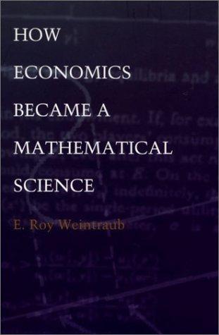 E. Roy Weintraub: How Economics Became a Mathematical Science (Science and Cultural Theory) (Paperback, 2002, Duke University Press)