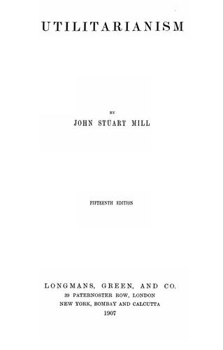 John Stuart Mill: Utilitarianism (1907, Longmans, Green and Co.)