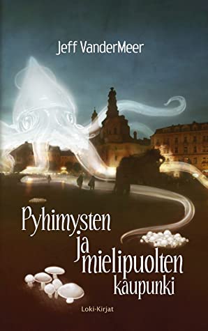 Jeff VanderMeer: Pyhimysten ja mielipuolten kaupunki (Paperback, Finnish language, 2006, Loki-Kirjat)