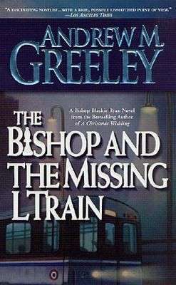 Andrew M. Greeley: The Bishop And The Missing L Train A Blackie Ryan Story (2001, Forge)