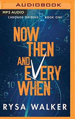 Rysa Walker, Kate Rudd, Eric G. Dove: Now, Then, and Everywhen (2020, Brilliance Audio)