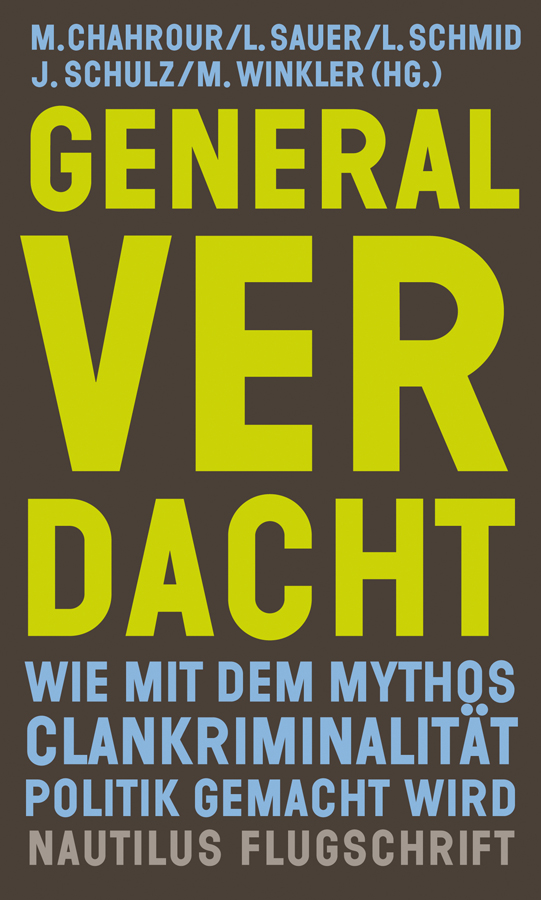 Mohammed Ali Chahrour, Levi Sauer, Lina Schmid, Jorinde Schulz, Michèle Winkler: Generalverdacht: Wie mit dem Mythos Clankriminalität Politik gemacht wird (Paperback, German language, Edition Nautilus)