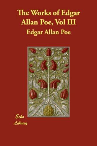 Edgar Allan Poe: The Works of Edgar Allan Poe, Vol III (Paperback, 2007, Echo Library)