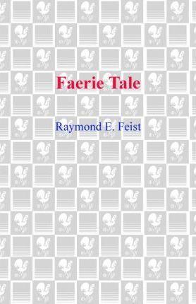 Raymond E. Feist: Faerie Tale (2008, Random House Publishing Group)