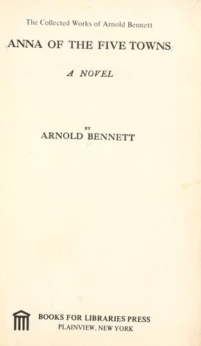 Arnold Bennett: Anna of the five towns. (1903, Books for Libraries Press)