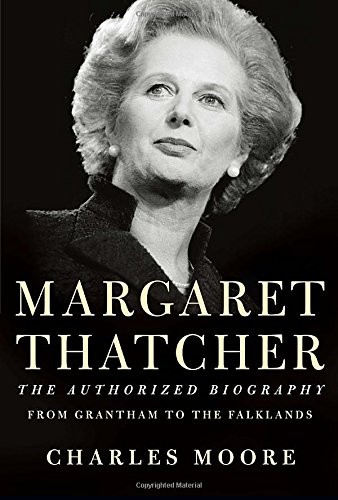 Charles Moore: Margaret Thatcher : From Grantham to the Falklands (Hardcover, 2013, Knopf, Brand: Knopf)