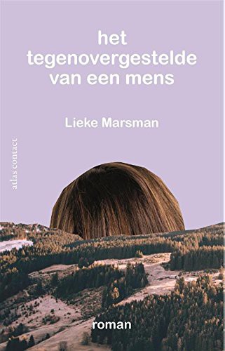 Lieke Marsman: Het Tegenovergestelde van een Mens (Hardcover, 2017, Atlas Contact)