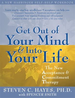 Steven C. Hayes: Get out of your mind and into your life: The new acceptance & commitment therapy (New Harbinger Publications)