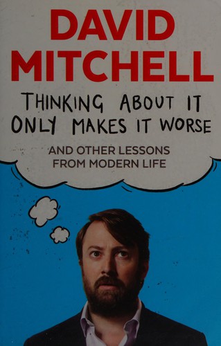 David Mitchell: Thinking about It Only Makes It Worse (2015, Faber & Faber, Limited)