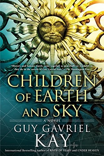 Guy Gavriel Kay: Children of Earth and Sky (2017, Berkley)