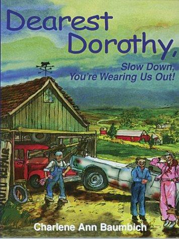 Charlene Ann Baumbich: Dearest Dorothy, slow down, you're wearing us out (2003, Thorndike Press)