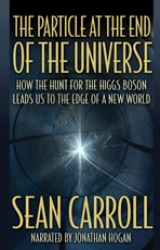 Sean Carroll: The Particle at the End of the Universe (2013, Recorded Books)