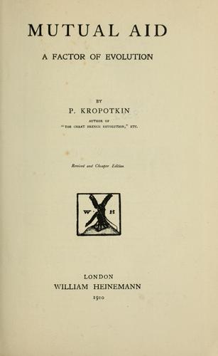 Peter Kropotkin: Mutual aid (1910, W. Heinemann)