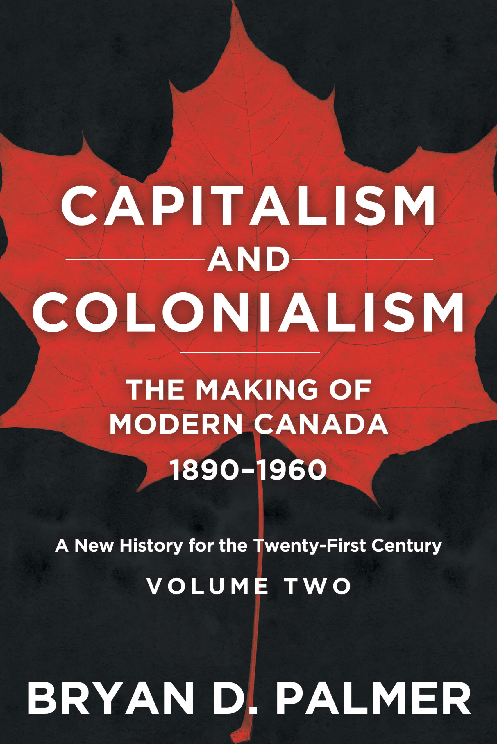Bryan D. Palmer: Capitalism and Colonialism: The Making of Modern Canada 1890–1960 (James Lorimer & Company Ltd.)