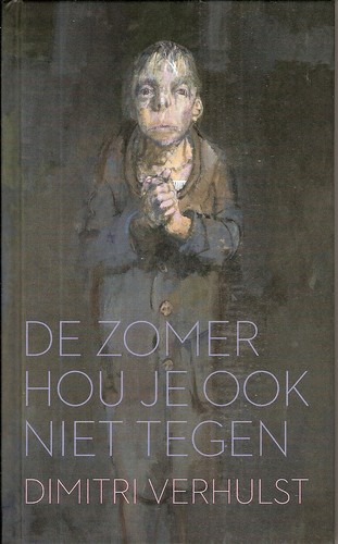 Dimitri Verhulst: De zomer hou je ook niet tegen (Hardcover, Dutch language, Stichting Collectieve Propaganda van het Nederlandse Boek)