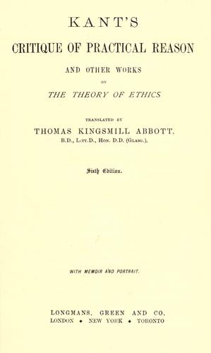 Immanuel Kant: Kant's Critique of practical reason and other works on the theory of ethics (1898, Longmans, Green)