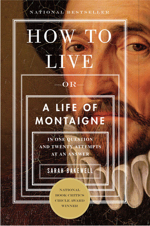 Sarah Bakewell: How to Live Or A Life of Montaigne (EBook)