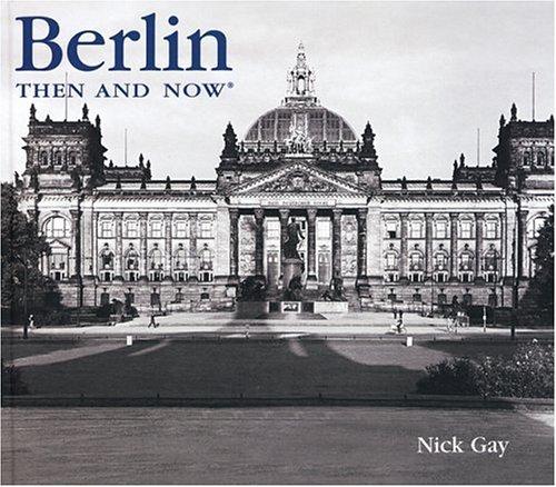Nick Gay: Berlin Then and Now (Then & Now Thunder Bay) (Hardcover, 2005, Thunder Bay Press)