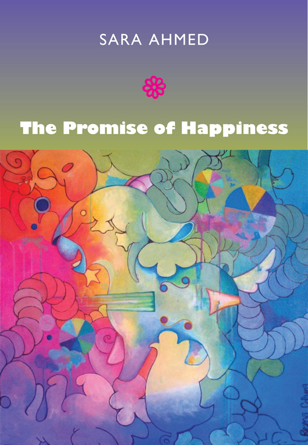 Sara Ahmed: The Promise of Happiness (2010, Duke University Press)