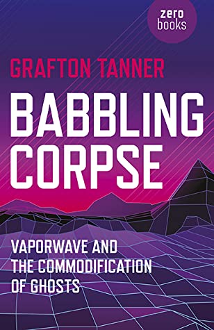 Grafton Tanner: Babbling Corpse (2016, Zero Books)