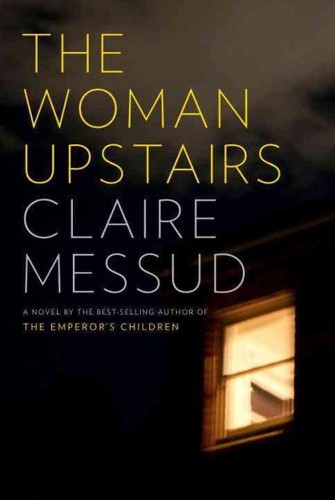 Claire Messud: The woman upstairs (2013, Alfred A. Knopf)