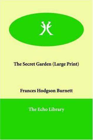 Frances Hodgson Burnett: The Secret Garden (Large Print) (Paperback, 2005, Echo Library)