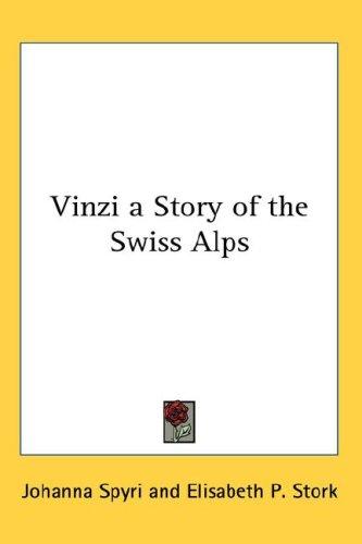 Johanna Spyri: Vinzi a Story of the Swiss Alps (Hardcover, 2007, Kessinger Publishing, LLC)