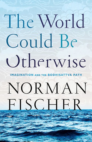 Norman Fischer: The World Could Be Otherwise (2019, Shambhala Publications, Incorporated)