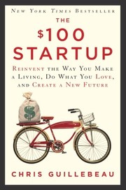 Chris Guillebeau: The $100 Startup (2012, Crown Business)