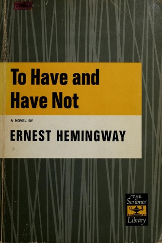 Ernest Hemingway: To have and have not. (1937, Scribner)
