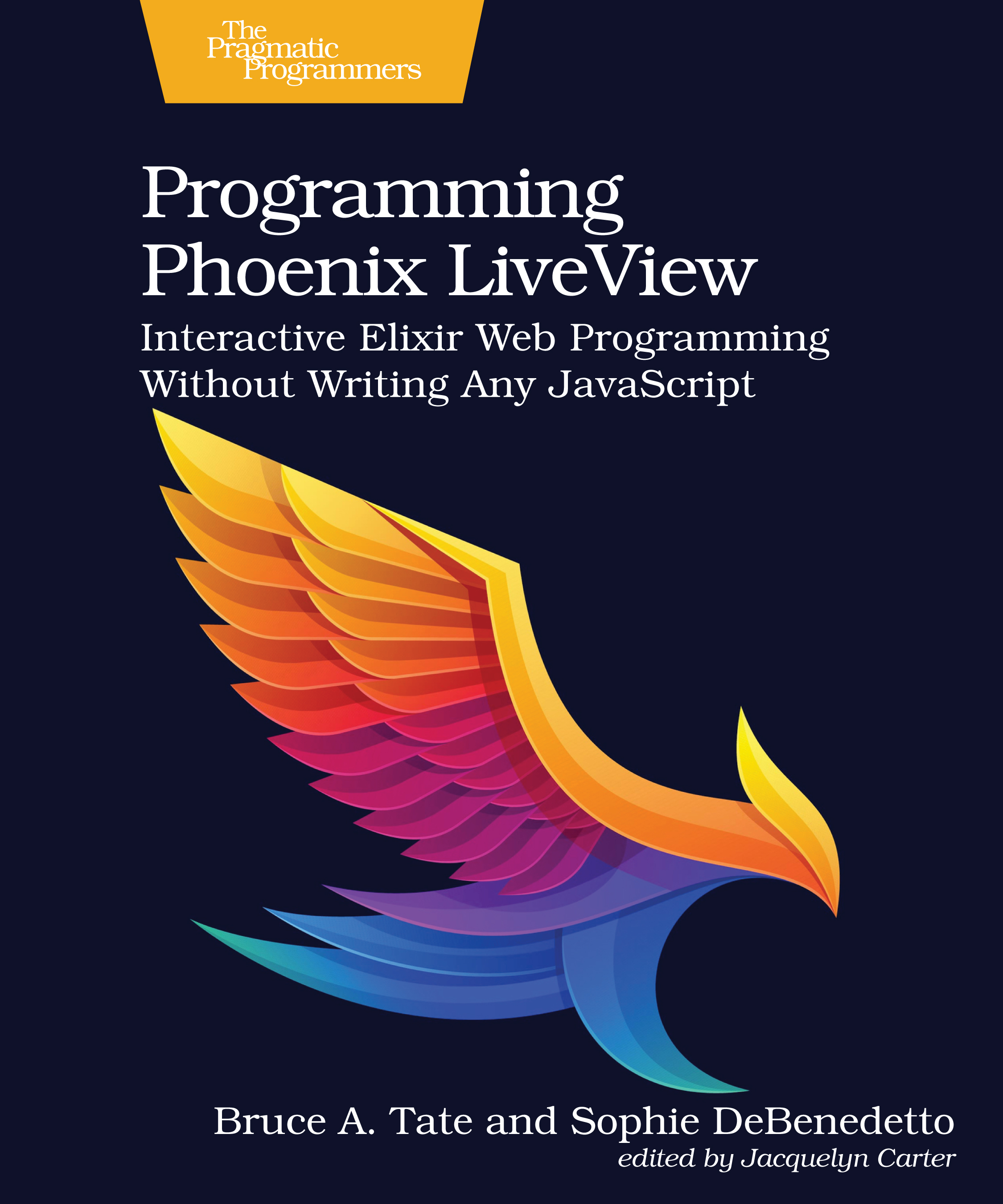 Bruce A. Tate, Sophie DeBenedetto: Programming Phoenix LiveView (2022, The Pragmatic Programmers, LLC)