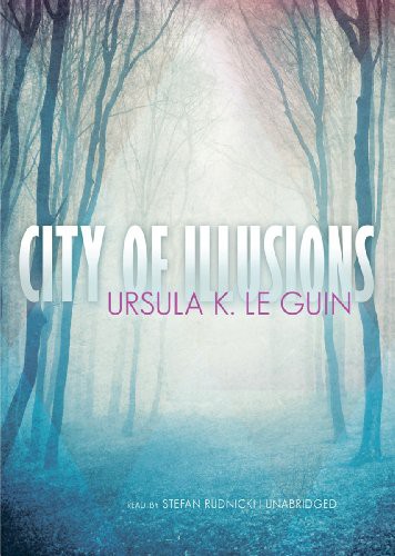 Ursula K. Le Guin, Stefan Rudnicki: City of Illusions (AudiobookFormat, 2011, Blackstone Publishing, Blackstone Audio, In.)