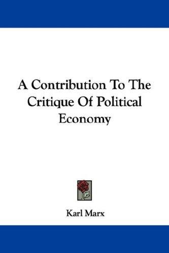 Karl Marx: A Contribution To The Critique Of Political Economy (Paperback, 2007, Kessinger Publishing, LLC)